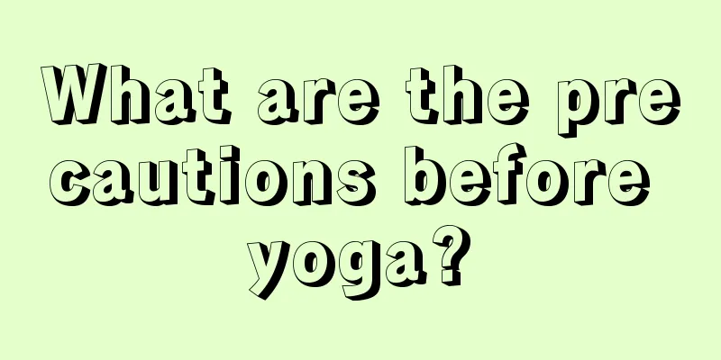 What are the precautions before yoga?