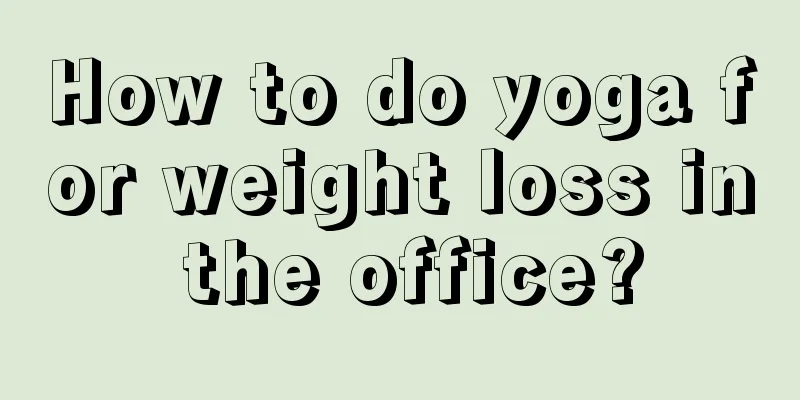 How to do yoga for weight loss in the office?