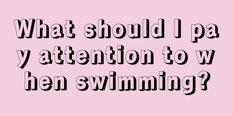 What should I pay attention to when swimming?