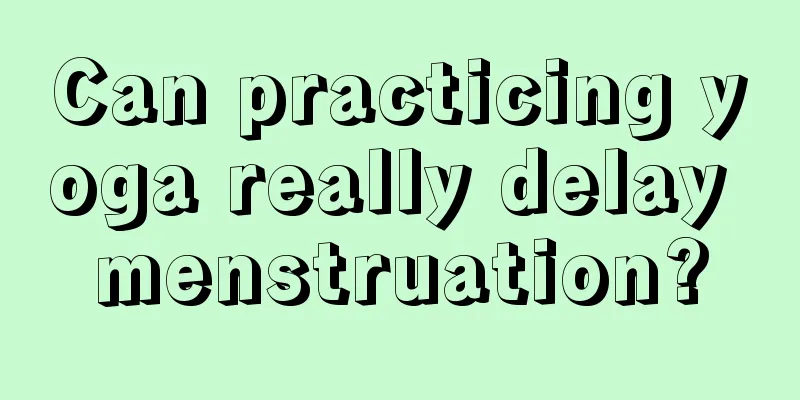 Can practicing yoga really delay menstruation?