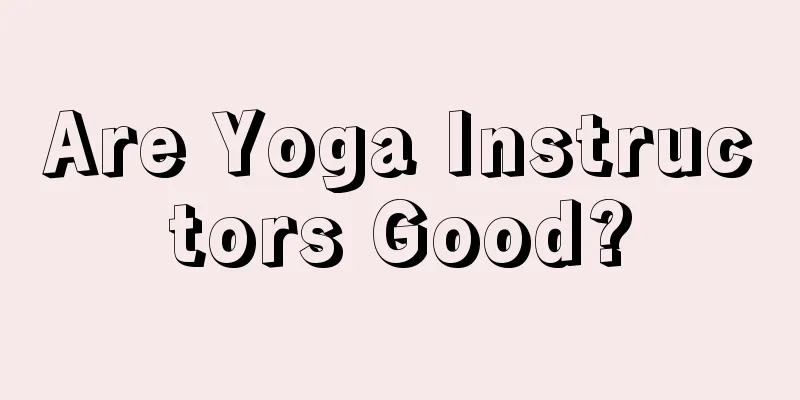 Are Yoga Instructors Good?