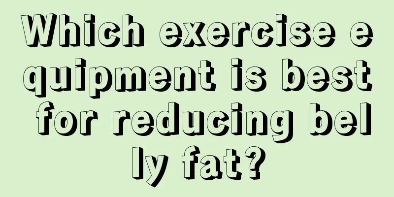 Which exercise equipment is best for reducing belly fat?