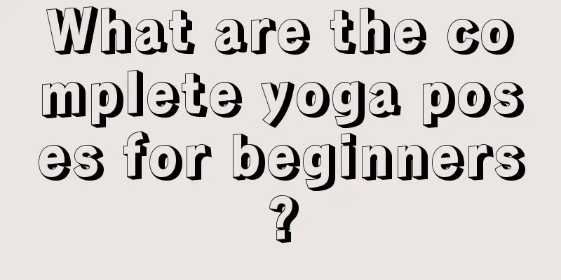 What are the complete yoga poses for beginners?