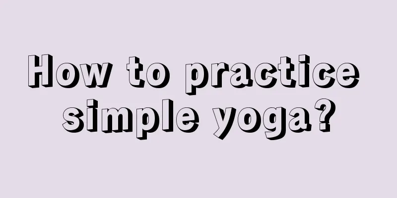 How to practice simple yoga?