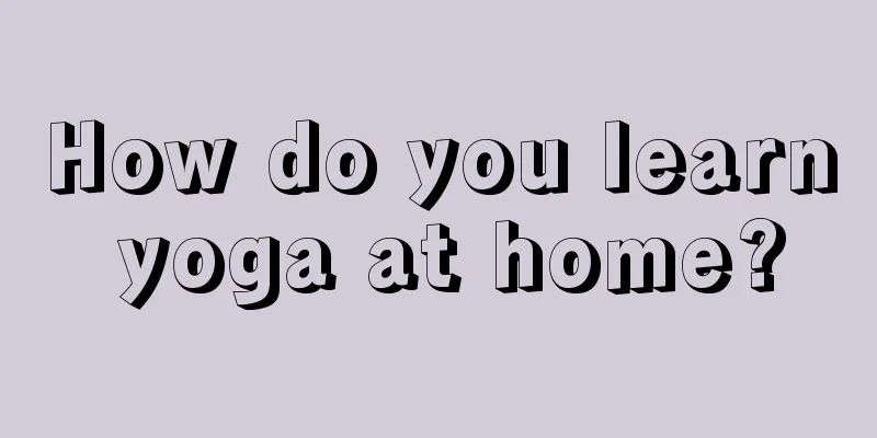 How do you learn yoga at home?