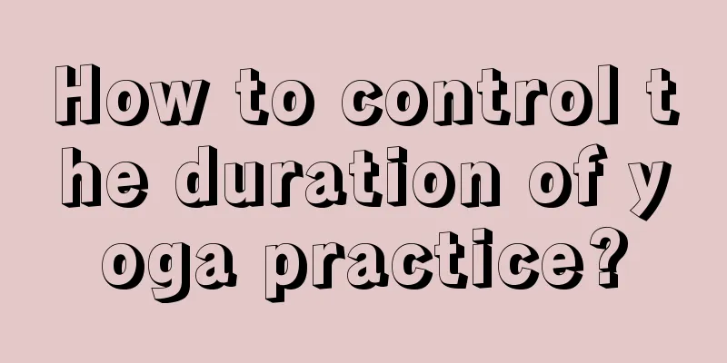 How to control the duration of yoga practice?