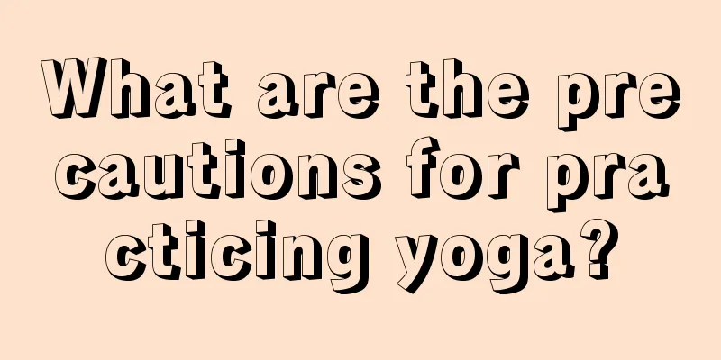 What are the precautions for practicing yoga?