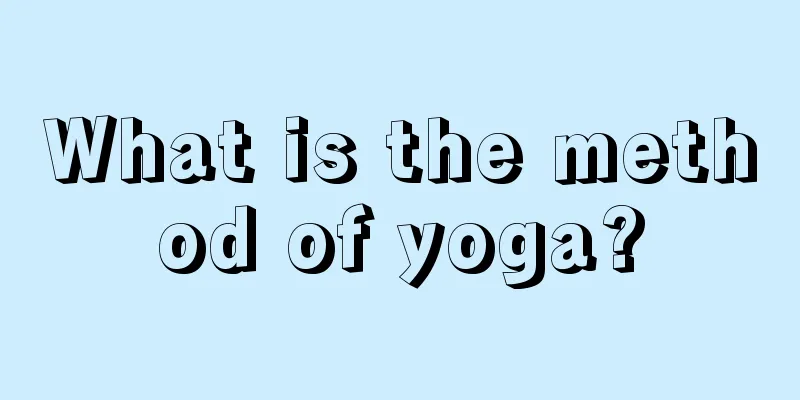 What is the method of yoga?