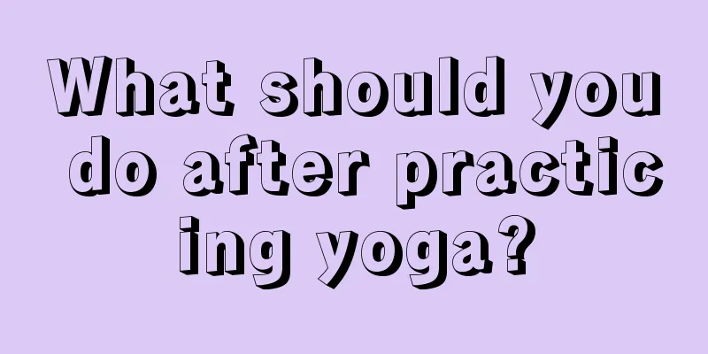 What should you do after practicing yoga?