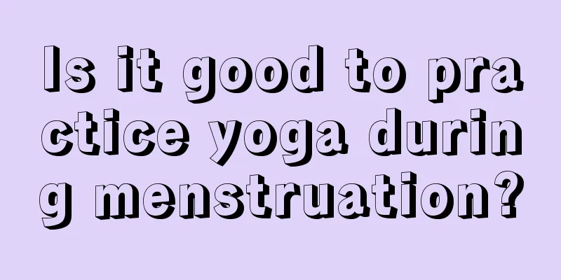 Is it good to practice yoga during menstruation?