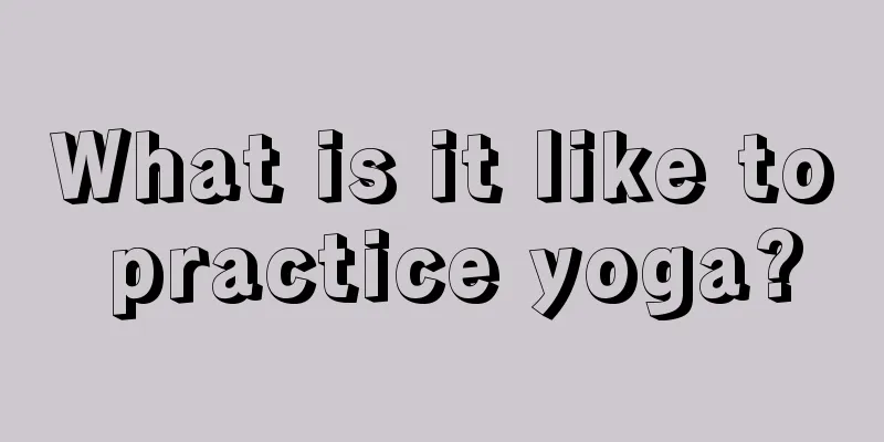 What is it like to practice yoga?