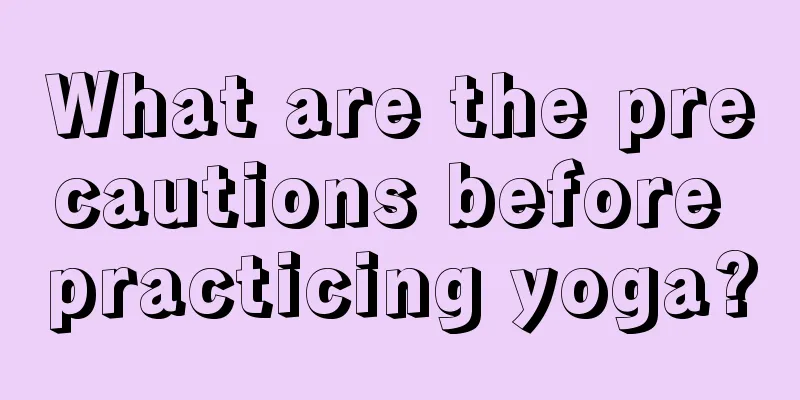 What are the precautions before practicing yoga?