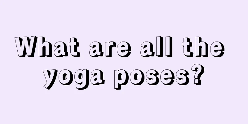 What are all the yoga poses?