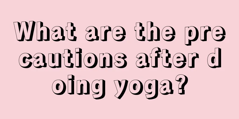 What are the precautions after doing yoga?