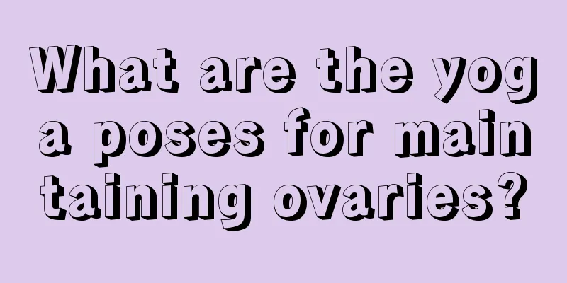 What are the yoga poses for maintaining ovaries?