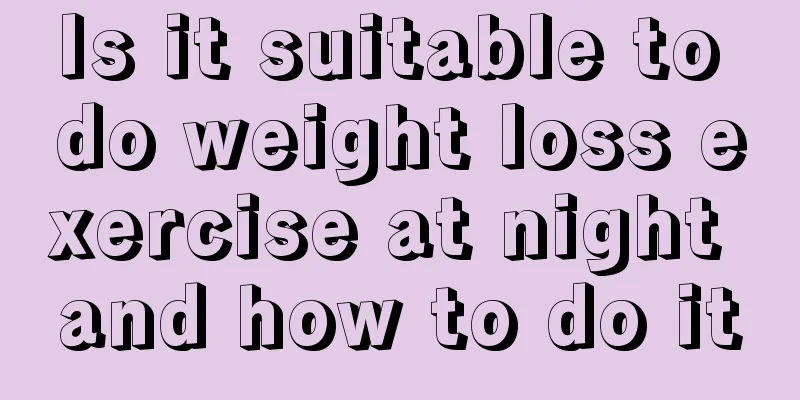 Is it suitable to do weight loss exercise at night and how to do it