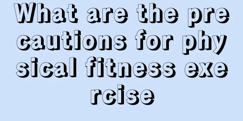 What are the precautions for physical fitness exercise