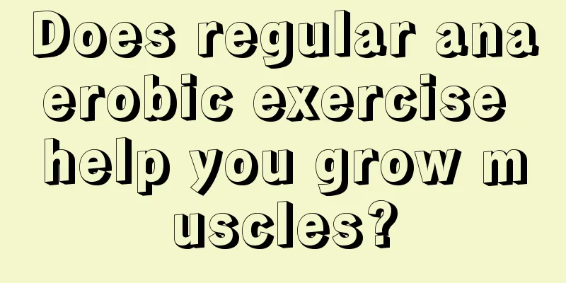 Does regular anaerobic exercise help you grow muscles?