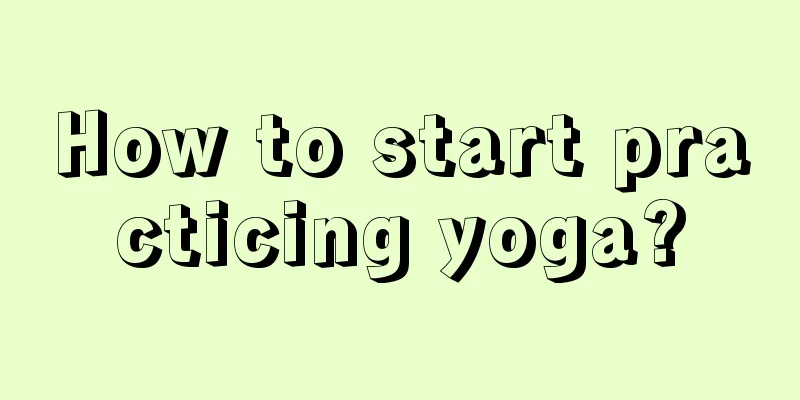 How to start practicing yoga?