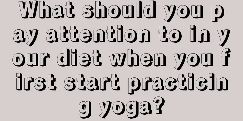 What should you pay attention to in your diet when you first start practicing yoga?