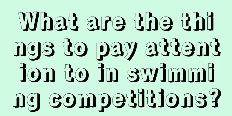 What are the things to pay attention to in swimming competitions?