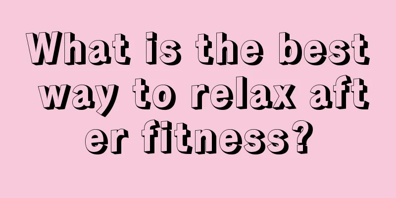 What is the best way to relax after fitness?