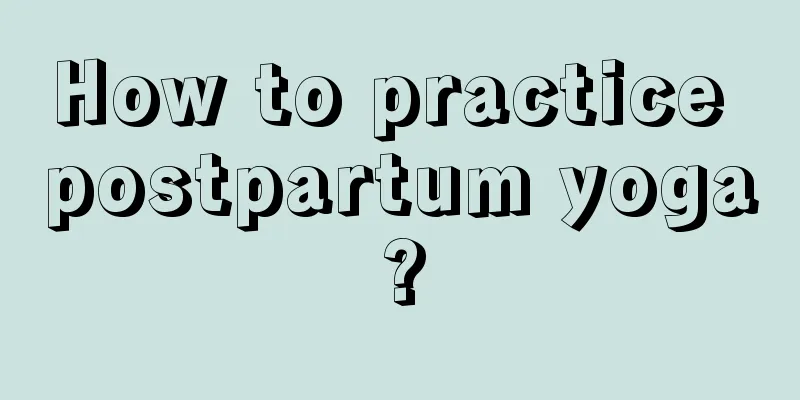 How to practice postpartum yoga?