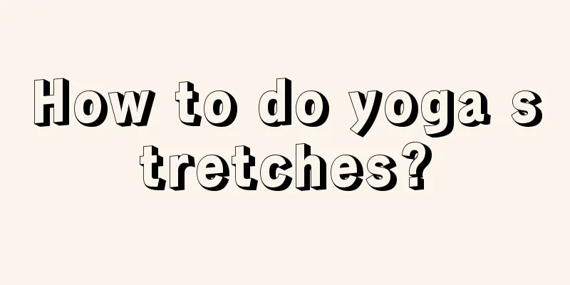 How to do yoga stretches?