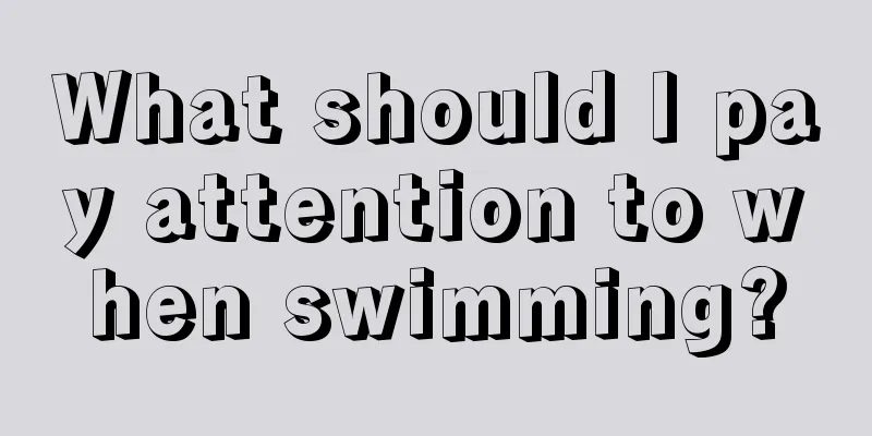 What should I pay attention to when swimming?