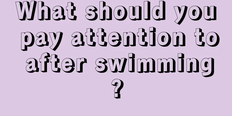 What should you pay attention to after swimming?