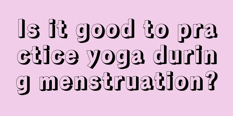 Is it good to practice yoga during menstruation?