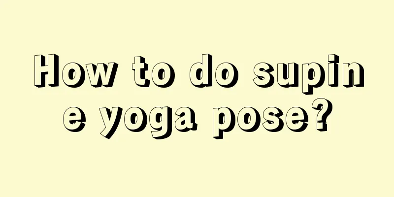 How to do supine yoga pose?