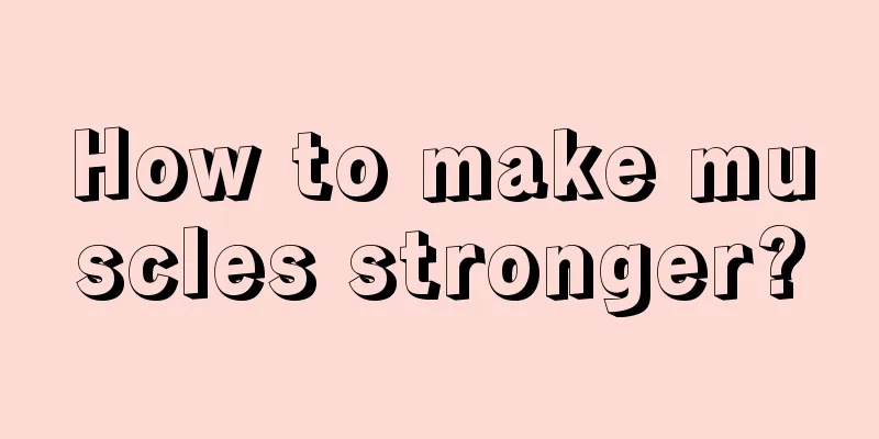 How to make muscles stronger?