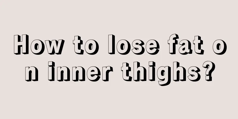 How to lose fat on inner thighs?