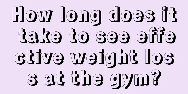 How long does it take to see effective weight loss at the gym?