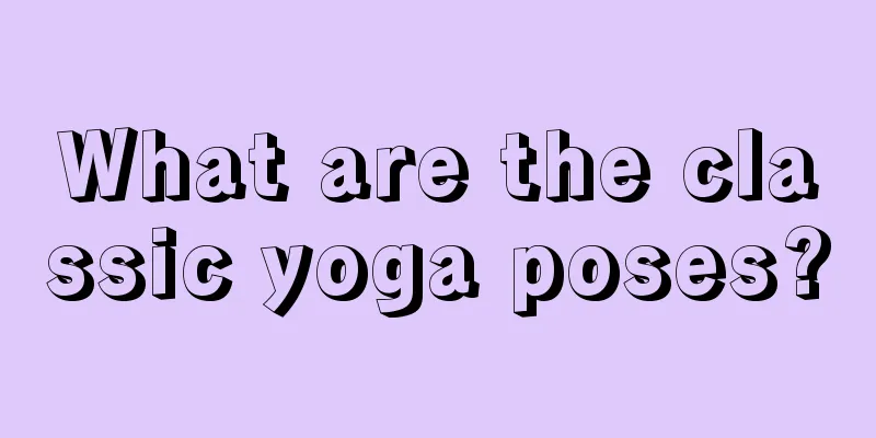 What are the classic yoga poses?