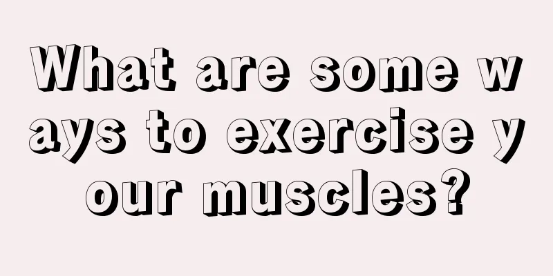 What are some ways to exercise your muscles?