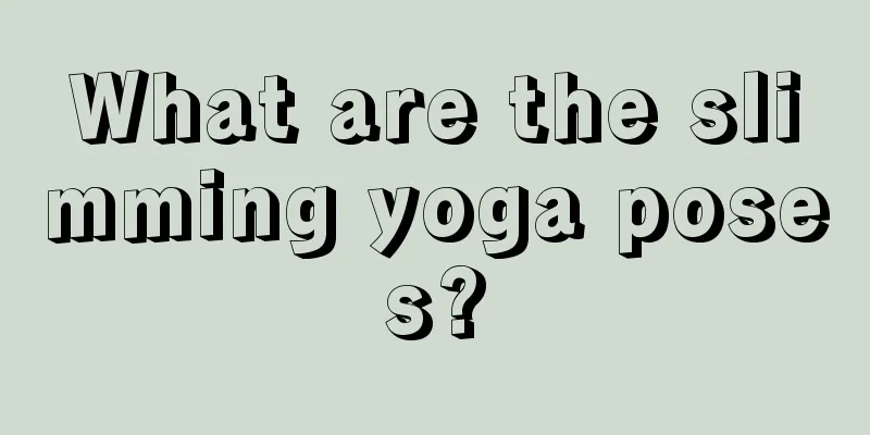 What are the slimming yoga poses?