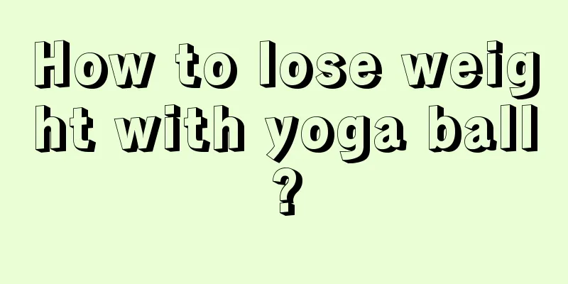 How to lose weight with yoga ball?