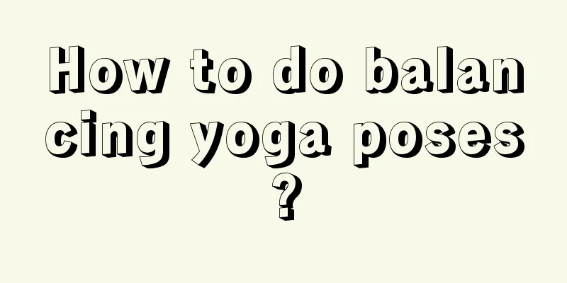 How to do balancing yoga poses?