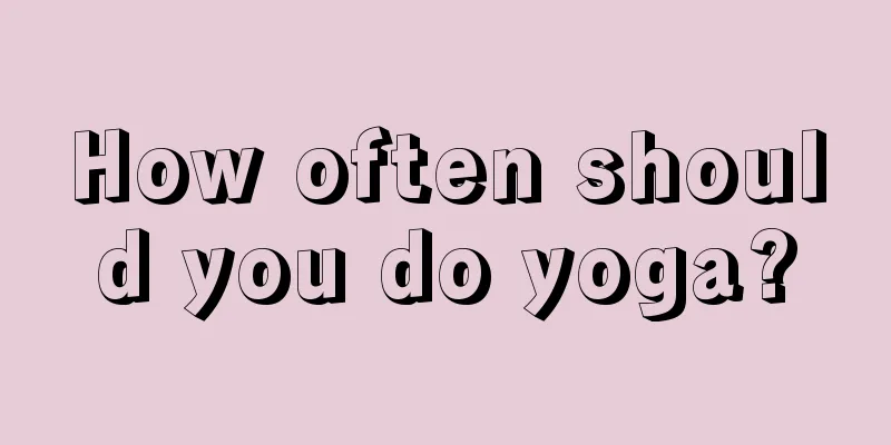 How often should you do yoga?