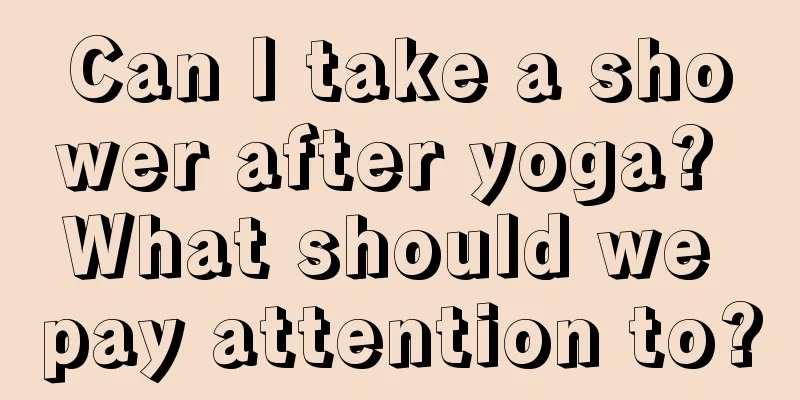 Can I take a shower after yoga? What should we pay attention to?