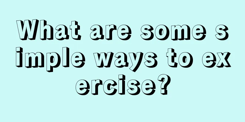 What are some simple ways to exercise?