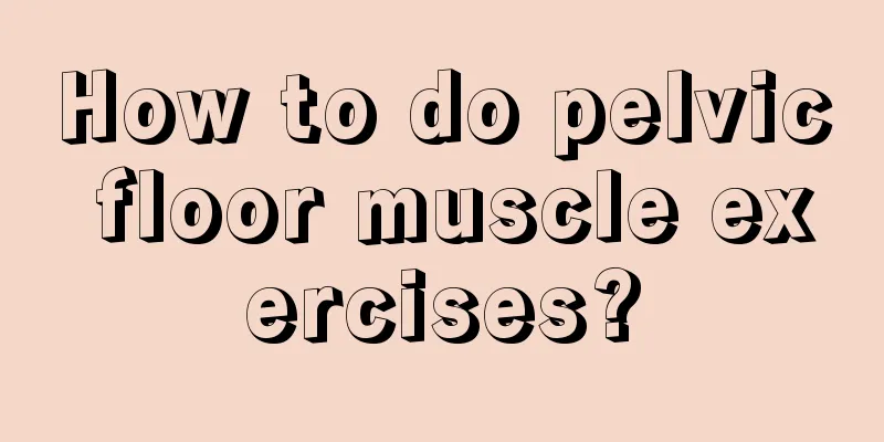 How to do pelvic floor muscle exercises?