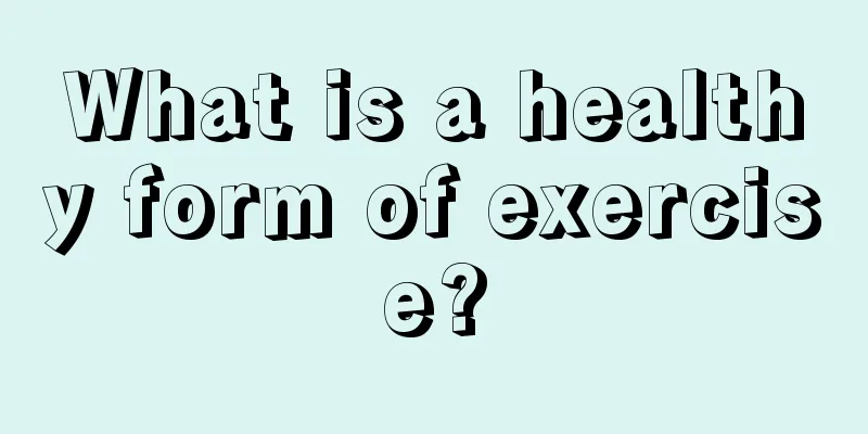 What is a healthy form of exercise?