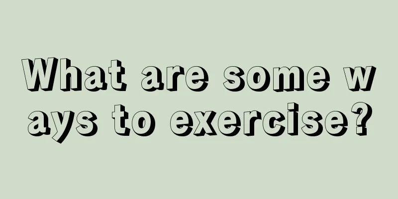 What are some ways to exercise?