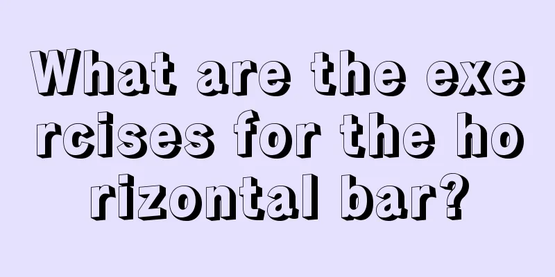 What are the exercises for the horizontal bar?