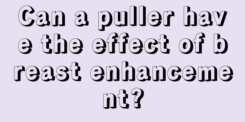 Can a puller have the effect of breast enhancement?