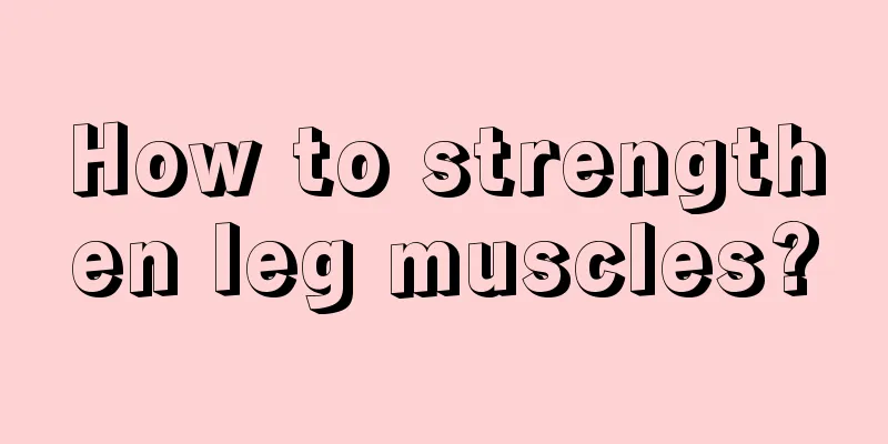 How to strengthen leg muscles?