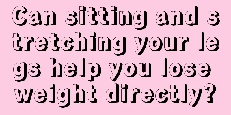 Can sitting and stretching your legs help you lose weight directly?